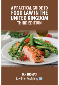 A Practical Guide to Food Law in the United Kingdom - Third Edition