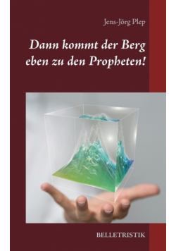 Dann kommt der Berg eben zu den Propheten!