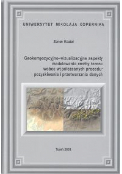 Geokompozycyjno-wizualizacyjne aspekty modelowania rzeźby terenu wobec współczesnych procedur pozyskiwania i przetwarzania danych + CD/gratis/UMK/