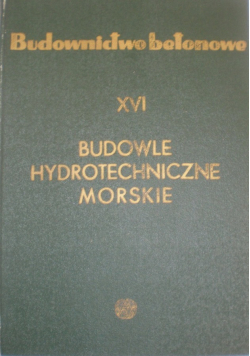 Budownictwo betonowe Tom XVI Budowle hydrotechniczne morskie
