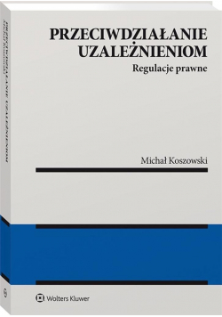 Przeciwdziałanie uzależnieniom. Regulacje prawne