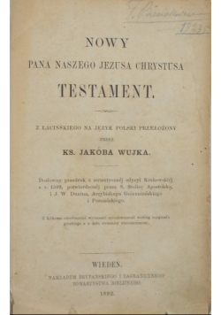 Nowy pana naszego Jezusa Chrystusa testament: z lacinskiego na jezyk polski przelozony, 1892 r.