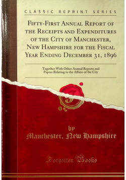 Fifty - first annual report of the receipts and expenditures od the city of Manchester reprint z 1897 r