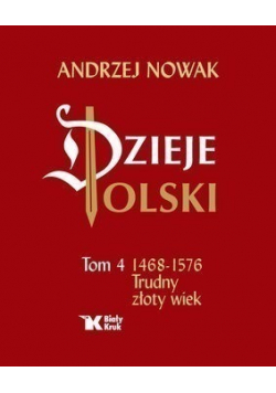 Dzieje Polski tom 4 1468  1572 Trudny złoty wiek