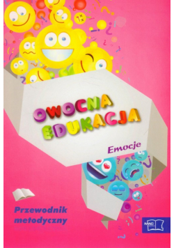 Owocna Edukacja Emocje Przewodnik metodyczny