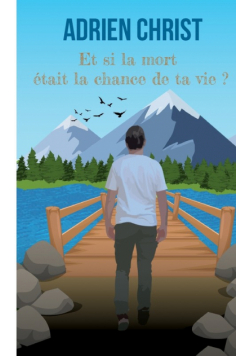 Et si la mort était la chance de ta vie ?