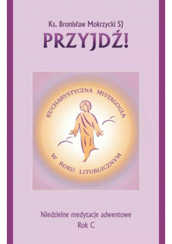 Przyjdź. Niedzielne medytacje adwentowe