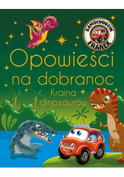 Samochodzik Franek Opowieści na dobranoc Kraina dinozaurów