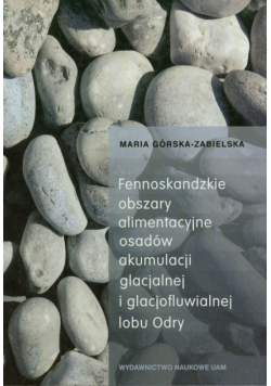 Fennoskandzkie obszary alimentacyjne osadów akumulacji glacjalnej i glacjofluwialnej lobu Odry