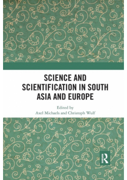Science and Scientification in South Asia and Europe