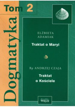 Dogmatyka t.2 Traktat o Maryi Traktat o Kościele