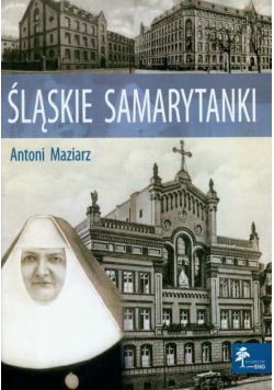Maziarz Antoni - Śląskie samarytanki