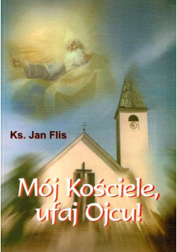 Mój Kościele, ufaj Ojcu!