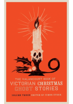 The Valancourt Book of Victorian Christmas Ghost Stories, Volume Three