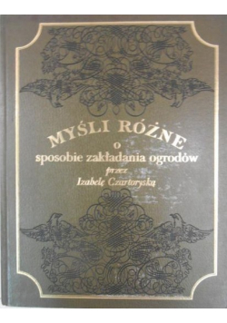 Myśli różne o sposobie zakładania ogrodów przez Izabelę Czartoryską Reprint z 1805 r.