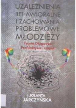 Uzależnienia behawioralne i zachowania bezproblemowe młodzieży
