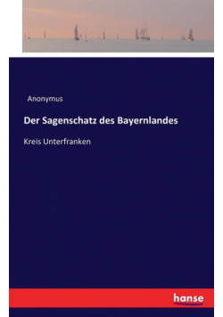 Der Sagenschatz des Bayernlandes