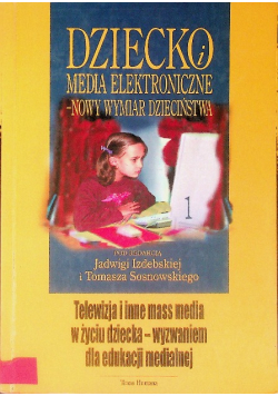 Dziecko i media elektroniczne Tom 1