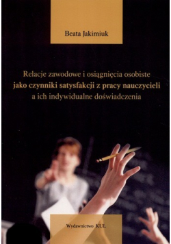 Relacje zawodowe i osiągnięcia osobiste jako czynniki satysfakcji z pracy nauczycieli