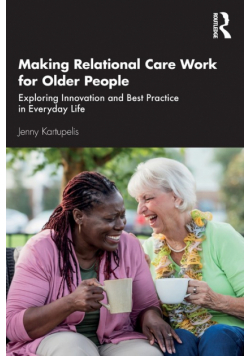 Making Relational Care Work for Older People