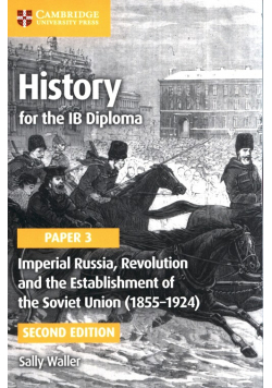 History for the IB Diploma Paper 3: Imperial Russia, Revolution and the Establishment of the Soviet Union (1855-1924)