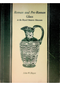 Roman and Pre-Roman Glass in the Royal Ontario Museum: A Catalogue