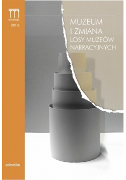 Muzeum i zmiana Losy muzeów narracyjnych Tom 16