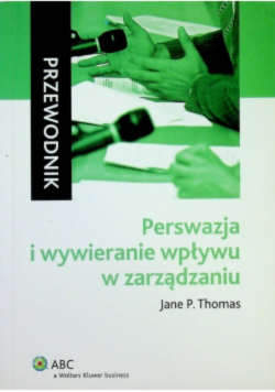 Perswazja i wywieranie wpływu w zarządzaniu