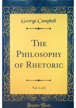 The Philosophy of Rhetoric Vol  1 of 2 reprint z 1801 r
