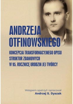 Andrzeja Otfinowskiego koncepcja transformacyjnego opisu struktur zdaniowych. W 95. rocznicę urodzin jej Twórcy