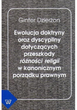 Ewolucja doktryny oraz dyscypliny dotyczących przeszkody różności religii w kanonicznym porządku prawnym