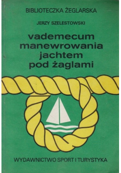 Vademecum manewrowania jachtem pod żaglami