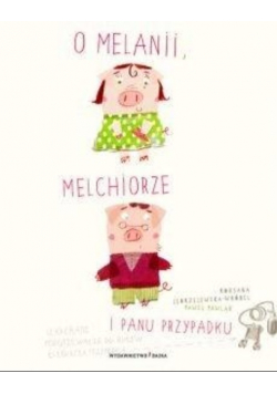 O Melanii Melchiorze i panu Przypadku