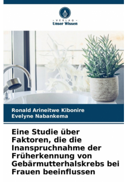 Eine Studie über Faktoren, die die Inanspruchnahme der Früherkennung von Gebärmutterhalskrebs bei Frauen beeinflussen