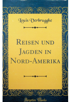 Reisen und jagden in nord amerika reprint z 1881r