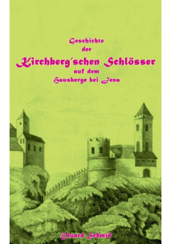 Geschichte der Kirchberg'schen Schlösser auf dem Hausberge bei Jena