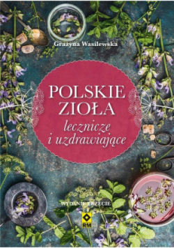Polskie zioła lecznicze i uzdrawiające