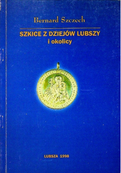Szkice z dziejów lubszy i okolicy