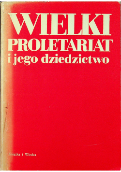 Wielki proletariat i jego dziedzictwo