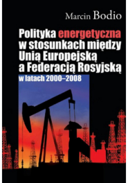 Polityka energetyczna w stosunkach między Unią Europejską a Federacją Rosyjską w latach 2000-2008