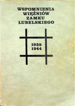 Wspomnienia więźniów Zamku Lubelskiego 1939 1944