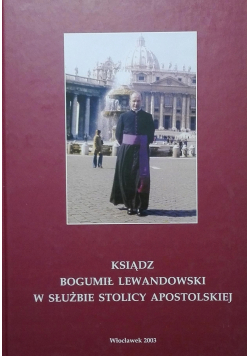 Ksiądz Bogumił Lewandowski w służbie stolicy apostolskiej