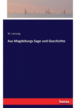 Aus Magdeburgs Sage und Geschichte