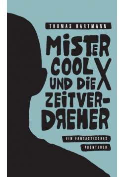 Mister Cool X und die Zeitverdreher