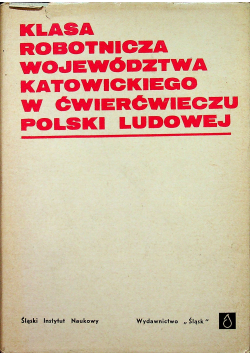 Klasa robotnicza województwa katowickiego w ćwierćwieczu Polski Ludowej
