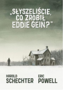 Słyszeliście co zrobił Eddie Gein?