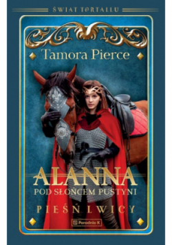 Alanna. Pod słońcem pustyni. Pieśń lwicy Tom 3