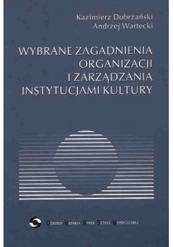 Wybrane zagadnienia organizacji i zarządzania instytucjami kultury
