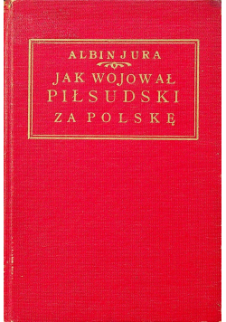 Jak wojował Piłsudski za Polskę 1920 r