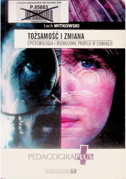 Witkowski Lech  - Tożsamość i zmiana. Epistemologia i rozwojowe profile w edukacji